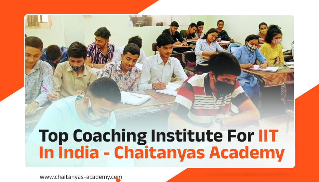 Top Coaching Institute for IIT in India - Chaitanyas Academy