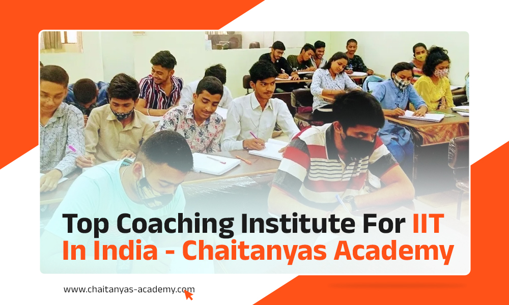 Top Coaching Institute for IIT in India - Chaitanyas Academy