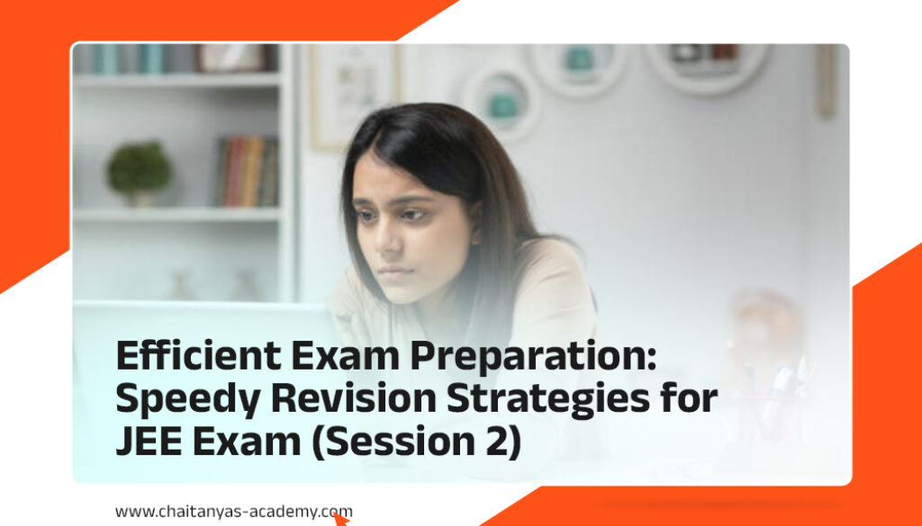 Efficient Exam Preparation: Speedy Revision Strategies for JEE Exam (Session 2)