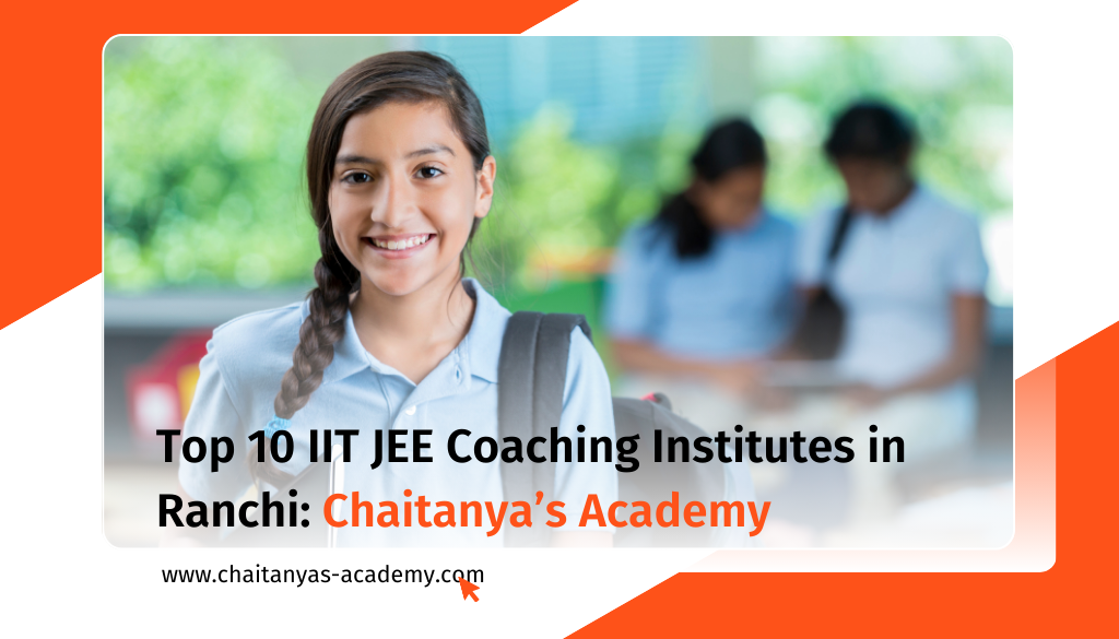 best iit jee coaching institutes in ranchi - chaitanya's academy