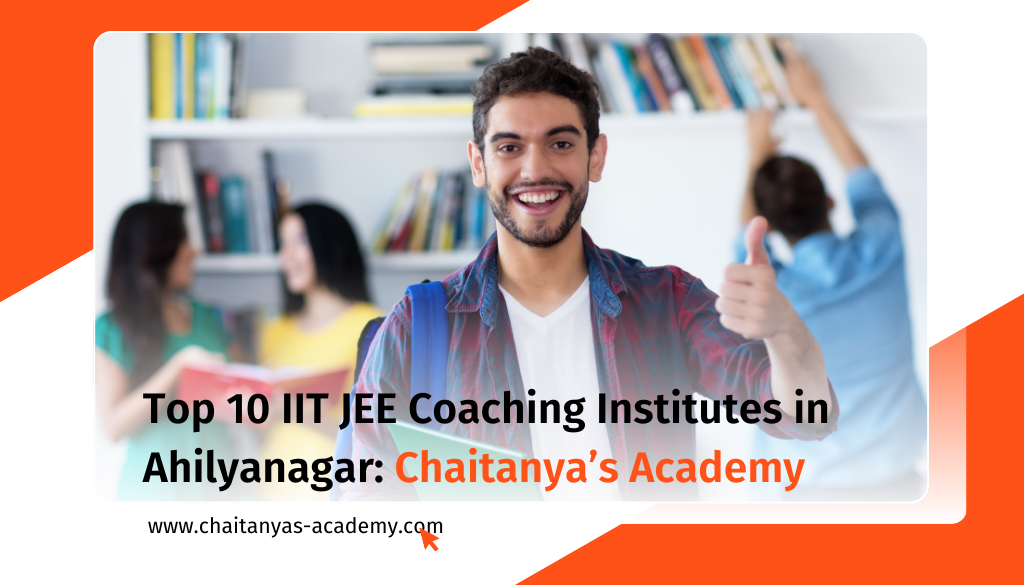 Best IIT JEE coaching institutes in Ahmednagar by Chaitanya's Academy