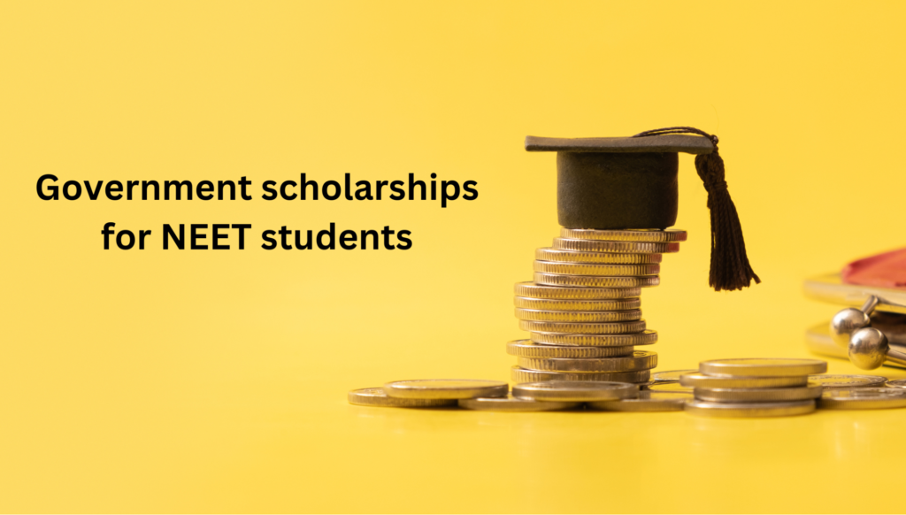 Government scholarships for NEET students.