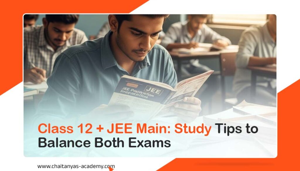 Class 12 + JEE Main tudy Tips to Balance Both Exams