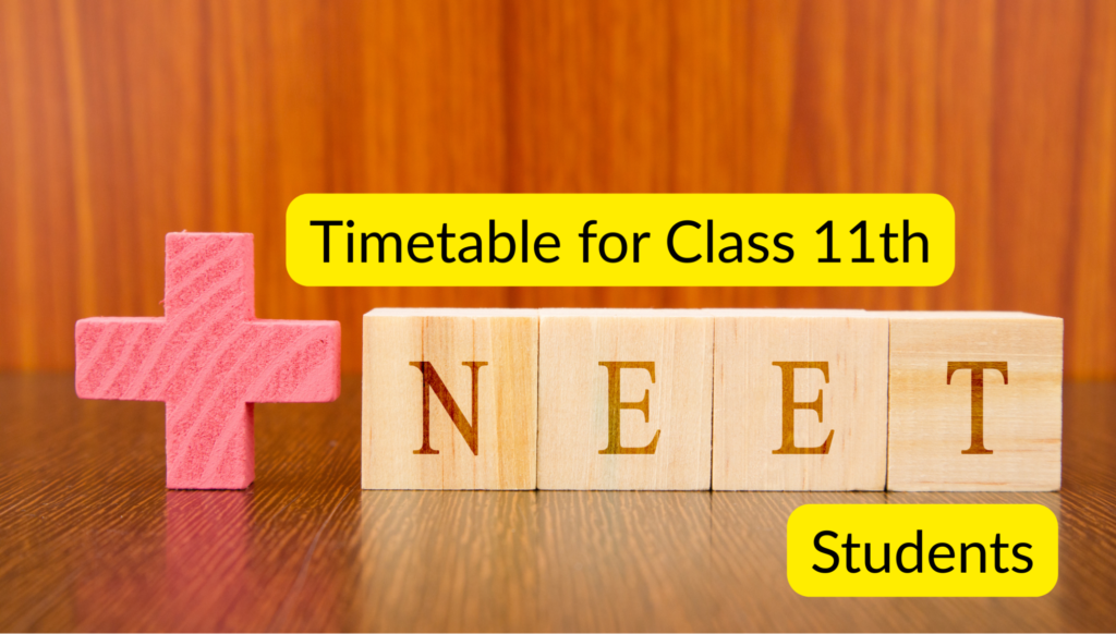 Study time table for Class 11 NEET students focusing on daily routine and foundation building.