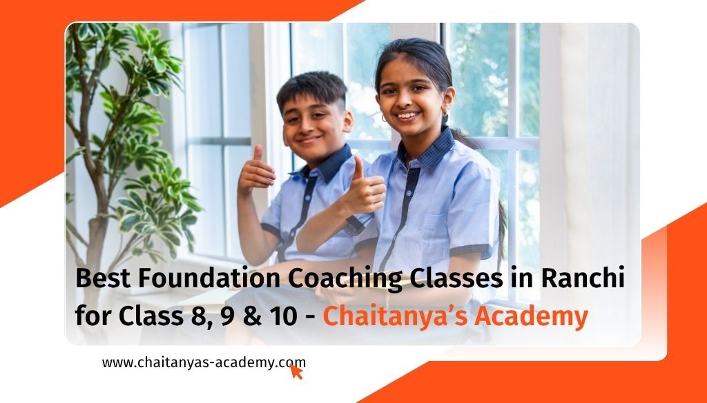 Chaitanya’s Academy, Aakash Institute, & ALLEN Career Institute are among the best foundation coaching classes in Ranchi for Classes 8 to 10.