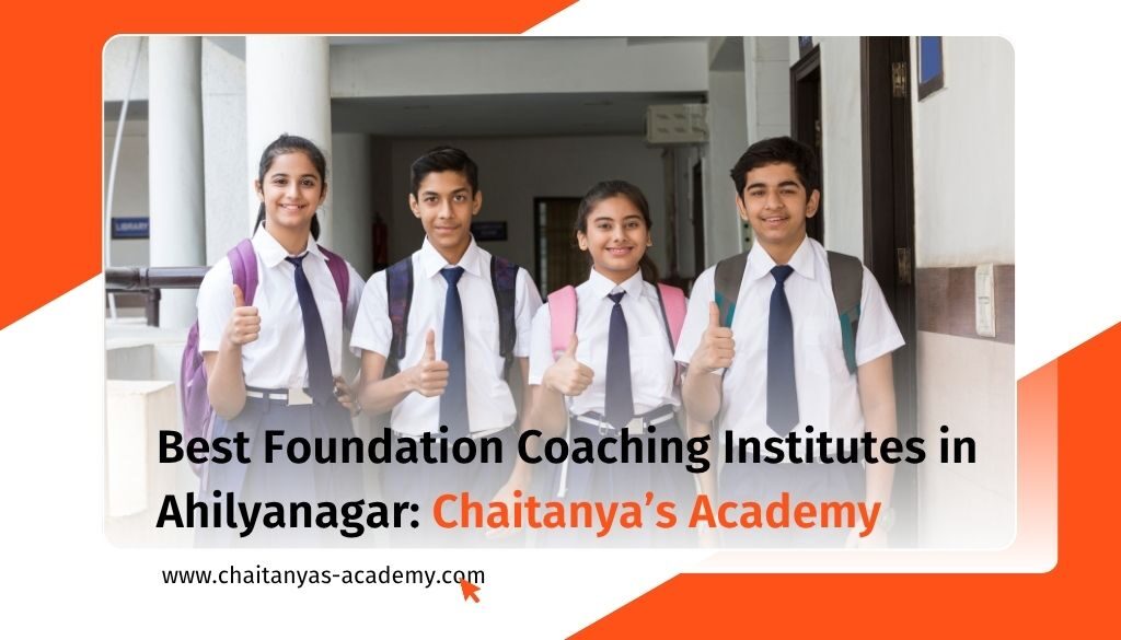 Chaitanya’s Academy, Physics Wallah, and Bihani Classes are among the best foundation coaching classes in Ahilyanagar for Classes 8, 9 & 10.