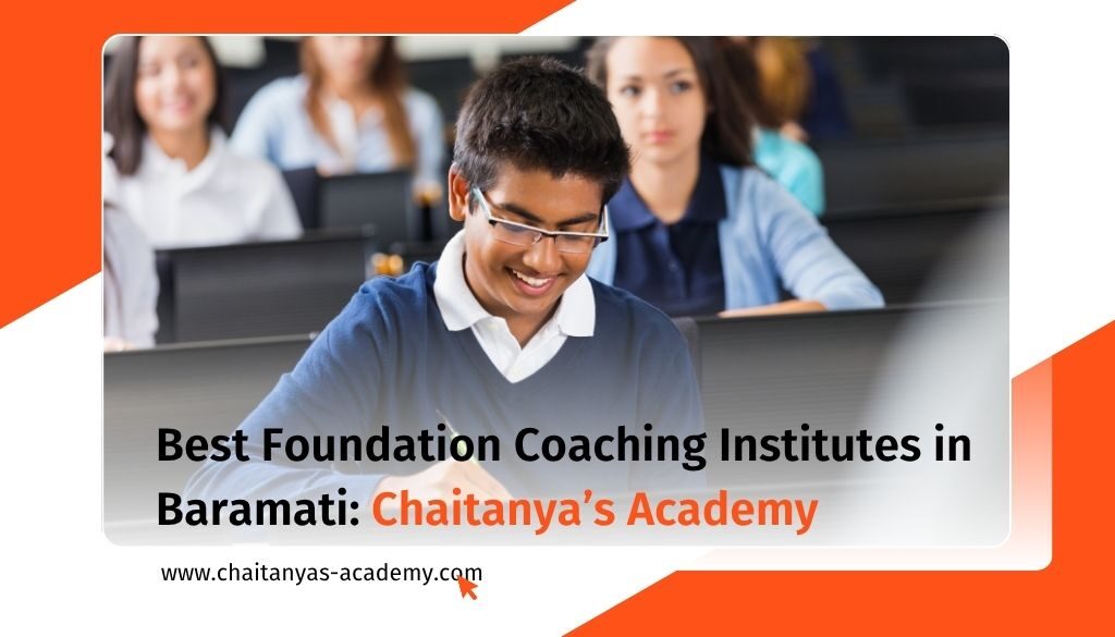 Chaitanya’s Academy, Aakash, PW & other institutes offers one of the best foundation coaching in Baramati helps student support & learning.